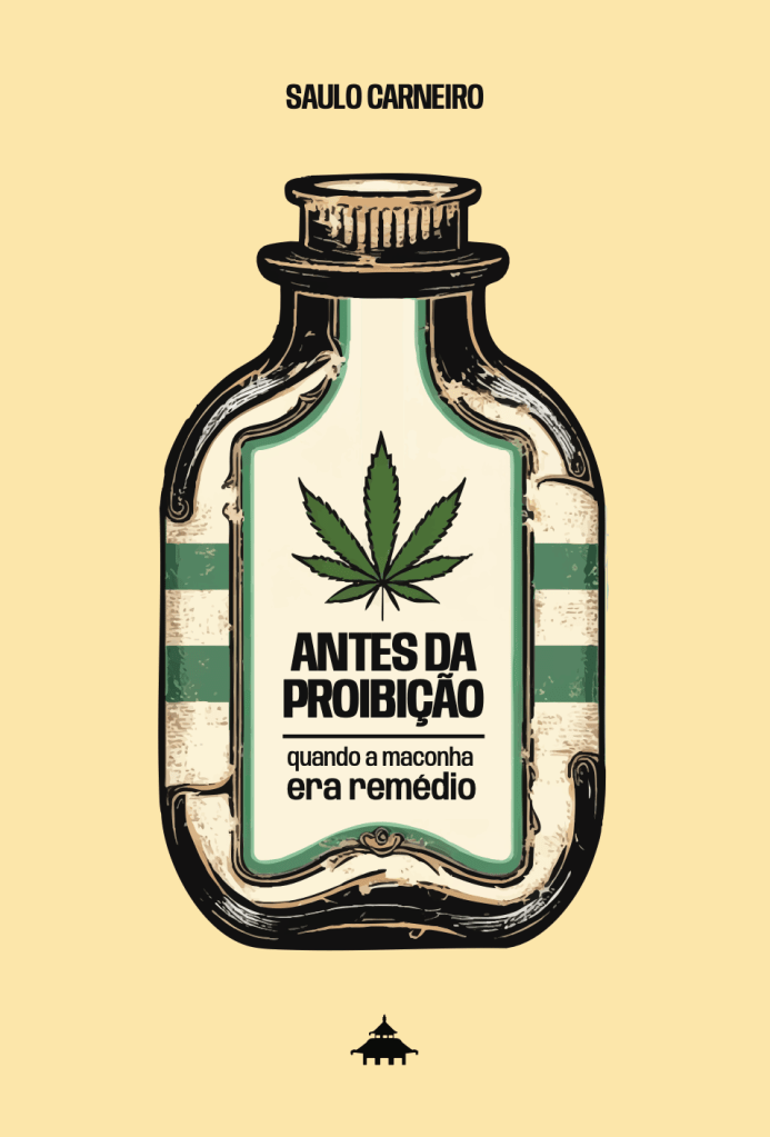 Capa do livro Antes da Proibição: Quando a Maconha Era Remédio, de Saulo Carneiro, publicado pela Editora Vista Chinesa. A capa traz um frasco de vidro como o que era utilizado em farmácias do século 19 com uma folha de cannabis estampada no rótulo.